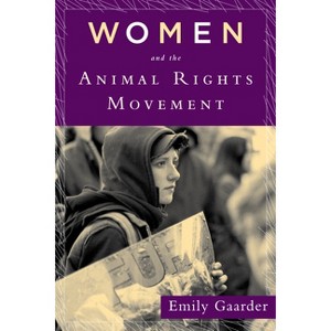 Women and the Animal Rights Movement - by  Emily Gaarder (Paperback) - 1 of 1