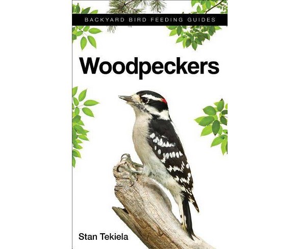 Woodpeckers - (Backyard Bird Feeding Guides)by  Stan Tekiela (Paperback)