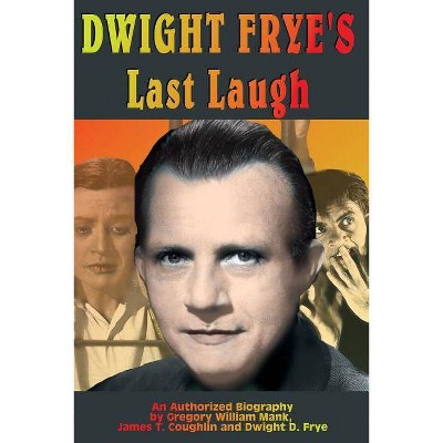 Dwight Frye's Last Laugh - by  Gregory Mank & James T Coughlin & Dwight D Frye (Paperback)