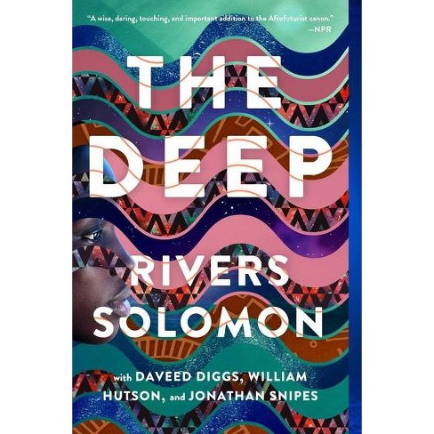 The Deep By Rivers Solomon Daveed Diggs William Hutson Jonathan Snipes Paperback Target
