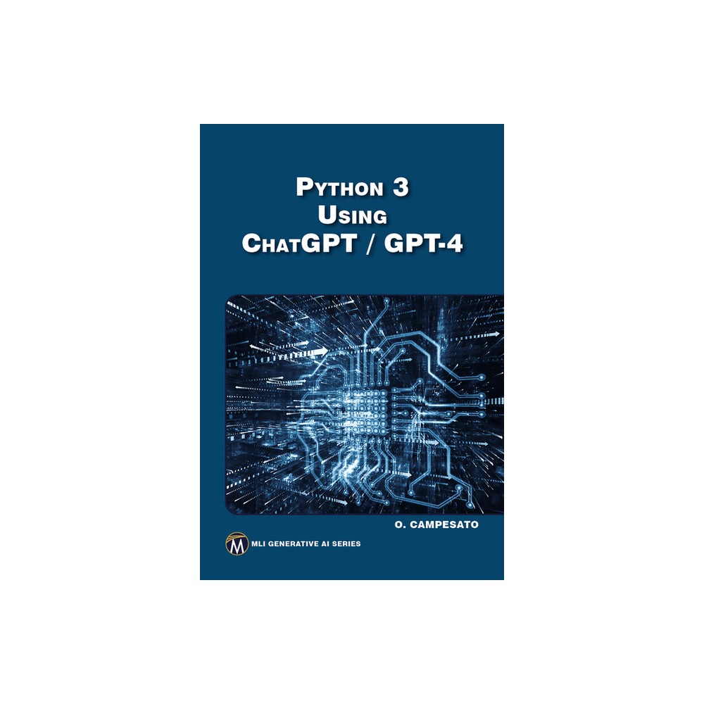 Python 3 Using Chatgpt/GPT-4 - (MLI Generative AI) by Oswald Campesato (Paperback)