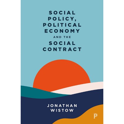 Social Policy, Political Economy and the Social Contract - by  Jonathan Wistow (Paperback)
