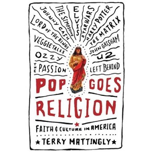 Pop Goes Religion - by  Terry Mattingly (Paperback) - 1 of 1