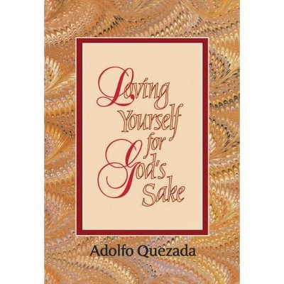 Loving Yourself for God's Sake - (Spirit Life Series) by  Adolfo Quezada (Paperback)