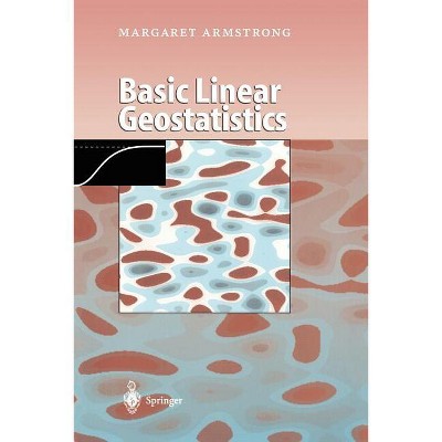 Basic Linear Geostatistics - by  Margaret Armstrong (Paperback)
