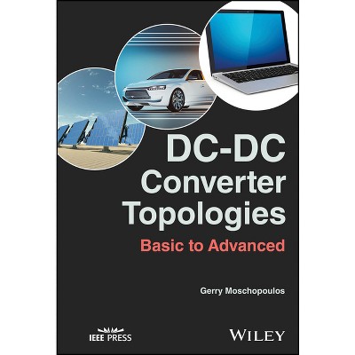 DC-DC Converter Topologies - (IEEE Press) by  Gerry Moschopoulos (Hardcover)