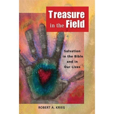 Treasure in the Field - by  Robert A Krieg (Paperback)