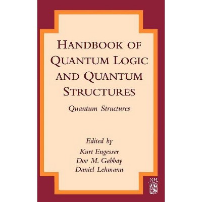 Handbook of Quantum Logic and Quantum Structures - by  Kurt Engesser & Dov M Gabbay & Daniel Lehmann (Hardcover)