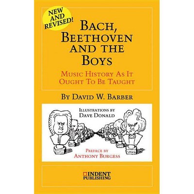 Bach, Beethoven and the Boys - (Indent Publishing) 35th Edition by  David W Barber (Paperback)