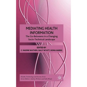 Mediating Health Information - (Health, Technology and Society) by  N Wathen & S Wyatt & R Harris (Hardcover) - 1 of 1