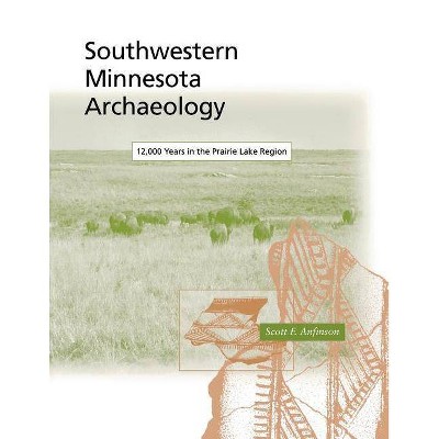 Southwestern Minnesota Archaelogy - (Minnesota Prehistoric Archaeology) by  Scott Anfinson (Paperback)