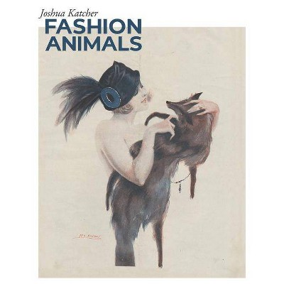  Fashion Animals - by  Joshua Katcher (Hardcover) 