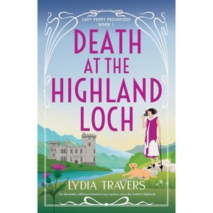 Death at the Highland Loch - (Lady Poppy Proudfoot) by  Lydia Travers (Paperback) - 1 of 1