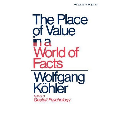 The Place of Value in a World of Facts - by  Wolfgang Kohler (Paperback)