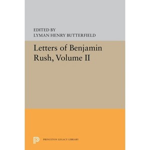 Letters of Benjamin Rush - (Princeton Legacy Library) by  Lyman Henry Butterfield (Paperback) - 1 of 1