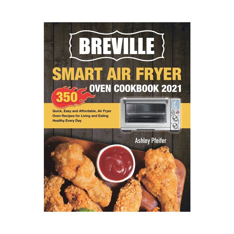 Breville Smart Air Fryer Oven Cookbook 2021 - by  Ashley Pfeifer (Paperback), 1 of 2