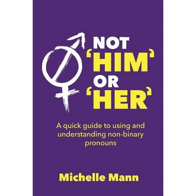 Not 'Him' or 'Her' - by  Michelle Mann (Paperback)