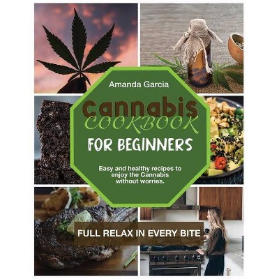 Cannabis Cookbook for Beginners - by  Amanda Garcia (Paperback)