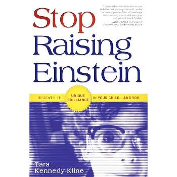 Stop Raising Einstein - by  Tara Kennedy-Kline (Paperback)