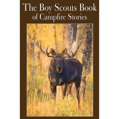 The Boy Scouts Book of Campfire Stories - by  Zane Grey & Jack London & Clarence E Mulford (Paperback)