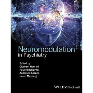 Neuromodulation in Psychiatry - by  Clement Hamani & Paul Holtzheimer & Andres M Lozano & Helen Mayberg (Hardcover) - 1 of 1