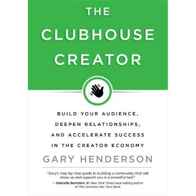 The Clubhouse Creator - by  Gary Henderson (Hardcover)