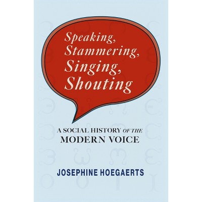 Speaking, Stammering, Singing, Shouting - (Sound in History) by  Josephine Hoegaerts (Hardcover)