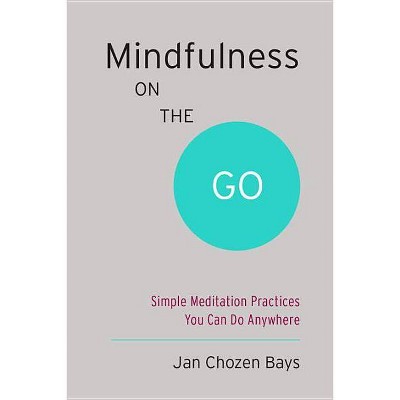 Mindfulness on the Go (Shambhala Pocket Classic) - (Shambhala Pocket Classics) by  Jan Chozen Bays (Paperback)