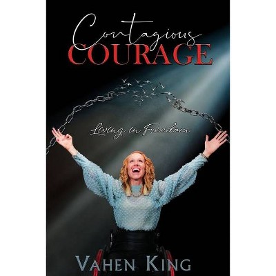 Contagious Courage - by  Vahen J King (Paperback)