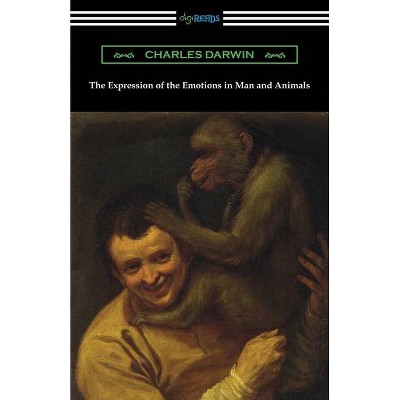 The Expression of the Emotions in Man and Animals - Annotated by  Charles Darwin (Paperback)