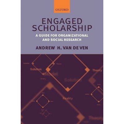 Engaged Scholarship - by  Andrew H Van de Ven (Paperback)