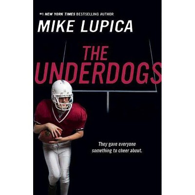 The Underdogs - by  Mike Lupica (Paperback)