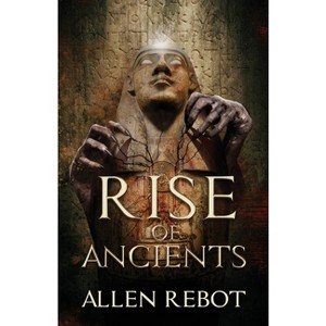 Rise of Ancients - by  Allen Rebot (Paperback) - 1 of 1