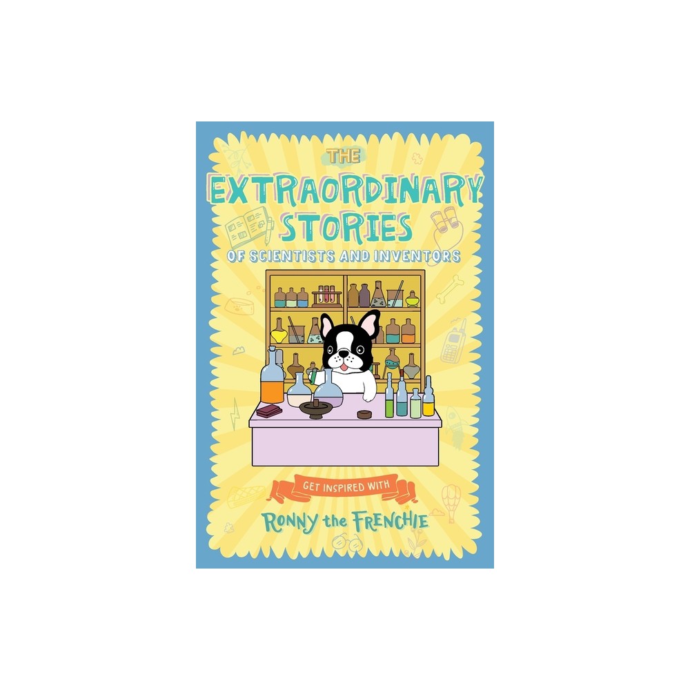 The Extraordinary Stories of Scientists and Inventors - by Ronny the Frenchie (Paperback)