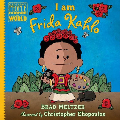 I Am Frida Kahlo Ordinary People Change The World By Brad Meltzer Hardcover Target