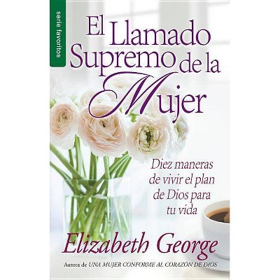 El Llamado Supremo de la Mujer - by  Elizabeth George (Paperback)