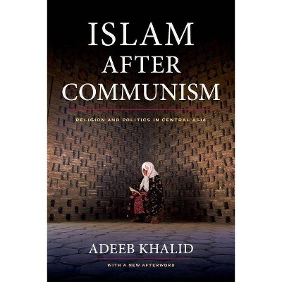 Islam After Communism - by  Adeeb Khalid (Paperback)