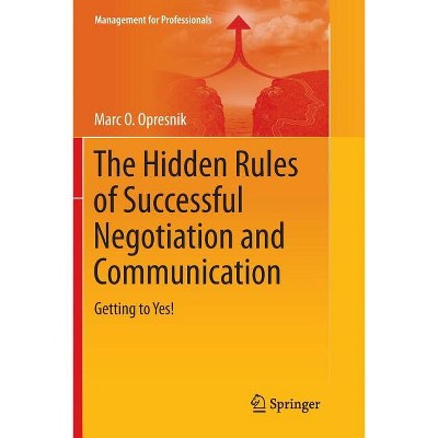 The Hidden Rules of Successful Negotiation and Communication - (Management for Professionals) by  Marc O Opresnik (Paperback)