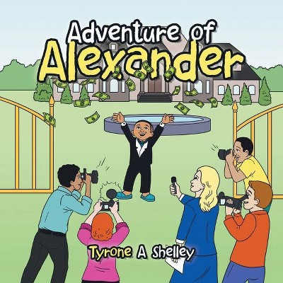 Adventure of Alexander - by  Tyrone a Shelley (Paperback)