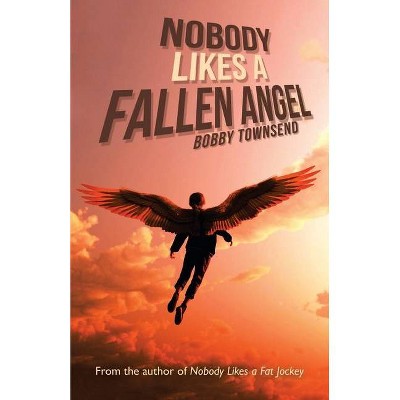 Nobody Likes a Fallen Angel - by  Bobby Townsend (Paperback)