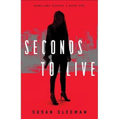 Seconds to Live - (Homeland Heroes) by  Susan Sleeman (Paperback)