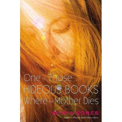 One of Those Hideous Books Where the Mother Dies - by  Sonya Sones (Paperback)