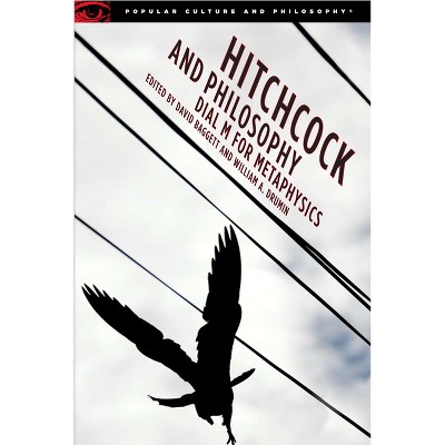 Hitchcock and Philosophy - (Popular Culture and Philosophy) by  David Baggett & William A Drumin (Paperback)