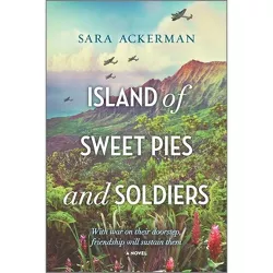 Island of Sweet Pies and Soldiers 02/13/2018 - by Sara Ackerman (Paperback)