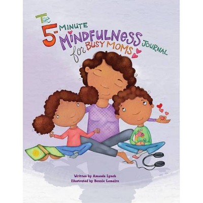 The 5-Minute Mindfulness Journal for Busy Moms - by  Amanda Loraine Lynch (Paperback)