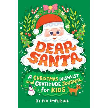 Dear Santa: A Christmas Wish List and Gratitude Journal for Kids - by  Pia Imperial (Paperback)