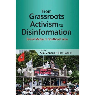 From Grassroots Activism to Disinformation - by  Aim Sinpeng (Paperback)