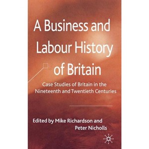 A Business and Labour History of Britain - by  M Richardson & P Nicholls (Hardcover) - 1 of 1