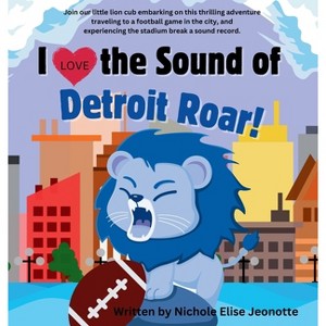 I Love the Sound of the Detroit Roar! - Large Print by  Nichole Elise Jeonotte (Hardcover) - 1 of 1
