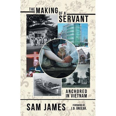 The Making of a Servant - by  Sam James (Paperback)